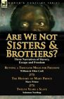Are We Not Sisters & Brothers?: Three Narratives Of Slavery, Escape And Freed...