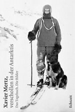 Xavier Mertz, verschollen in der Antarktis: Das Tagebuch. Die Bilder Das T 47806