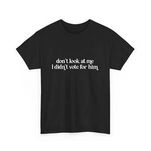 Don't Look At Me I Didn't Vote for Him Shirt, politisches lustiges Shirt - Bild 1 von 18