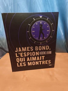 BOOK James BOND 007 Livre L'espion qui aimait les Montres - Frédéric Liévan - Picture 1 of 1