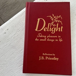 Delight Reflections By J.B. Priestley Taking Pleasure In The Small Things  - Foto 1 di 10