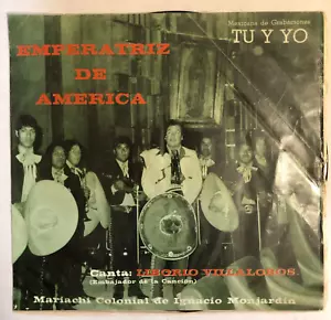 LIBORIO VILLALOBOS CON MARIACHI - EMPERATRIZ DE AMERICA - MEXICAN 7¨ SINGLE, PS - Picture 1 of 4