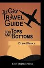 The Gay Travel Guide for Tops and Bottoms by Blancs, Drew, Like New Used, Fre...