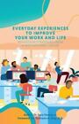 Everyday Experiences to Improve Your Work and Life: Reflection Strategies from a