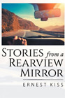 Ernest Kiss Stories from a Rearview Mirror (Taschenbuch)