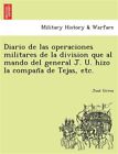 Diario De Las Operaciones Militares De La Division Que Al Mando Del General J...