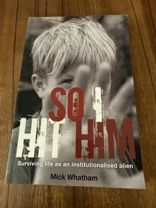 SO I HIT HIM -- Mick Whatham - Surviving life as an institutionalised alien - Picture 1 of 2