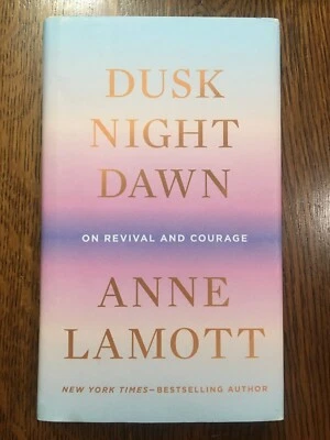 SIGNED NEW Dusk Night Dawn: On Revival & Courage - Anne Lamott (2021, Hardcover) - Image 1 of 4