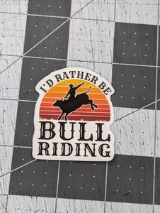 "I'd Rather Be Bull Riding" Western Sticker Cowboy Decal/Sticker - Picture 1 of 2