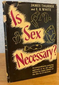 IS SEX NECESSARY? OR, WHY YOU FEEL THE WAY YOU DO by James Thurber & E. B. White - Picture 1 of 16
