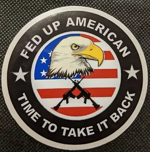 Fed Up American Time To Take It Back Patriot American Eagle 3,5 in adesivo decalcomania - Foto 1 di 1