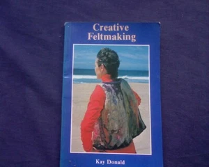 Creative Feltmaking, Kay Donald. Spinning Wheel, weaving Wool, Craft - Picture 1 of 4