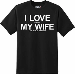 I love my wife....when she lets me play disc golf funny T shirt Tee - Picture 1 of 1