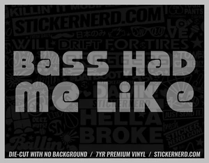 Bass Had Me Like Sticker - Vinyl Car Decals - Funny Subs Decal JDM KDM Stickers - Picture 1 of 6