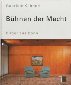 Bühnen der Macht : Bilder aus Bonn. Gabriele Kahnert: Fotografien. Heinz Bude: T - Bild 1 von 1