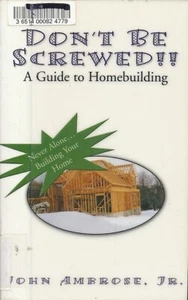 Don't Be Screwed!! a Guide to Homebuilding - Picture 1 of 1