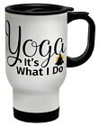 Yoga It's What I Do Travel Mug Cup