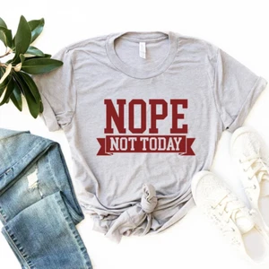 Womens Nope Not Today Shirt Funny Shirt Cute Sassy Gift Funny Graphic Tee - Picture 1 of 3