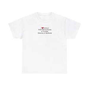 I Love Being a PrEP Whore Unisex Heavy Cotton T-Shirt - Picture 1 of 37