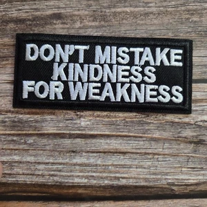 Don't Mistake My Kindness For Weakness Embroidered Iron on Patch - Picture 1 of 2