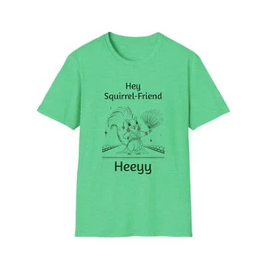 Hey Eichhörnchenfreund Heeyy! Lustiger Humor Drag Neuer Druck! Unisex Softstyle T-Shirt - Bild 1 von 29