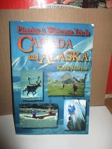Planning a Wilderness Trip in Canada and Alaska by Keith Morton (1997, Paperback - Imagen 1 de 9