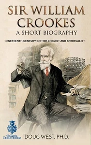 Sir William Crookes - A Short Biography By Doug West, PhD, 30 Minute Book Series - Picture 1 of 3