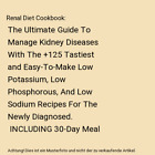 Renal Diet Cookbook The Ultimate Guide To Manage Kidney Diseases With The And 125