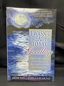 I Wasn't Ready to Say Goodbye : Surviving, Coping and Healing after the... - Imagen 1 de 3