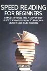Speed Reading für Anfänger: Einfache Strategien und eine Schritt-für-Schritt-Anleitung Teak...