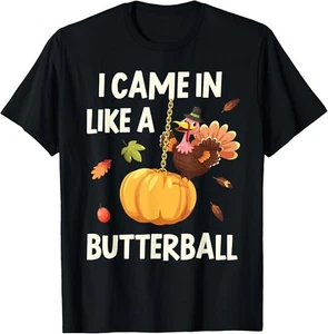 I Came In Like A Butterball Funny Thanksgiving Turkey T-Shirt - Picture 1 of 3