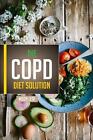 The COPD diet solution: Foods to eat, foods to avoid, and diet plan by Moon Leaf