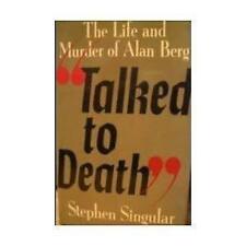 Talked to Death : The Life and Murder of Alan Berg and the Rise o