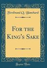 For the King's Sake Classic Reprint, Ferdinand Q.
