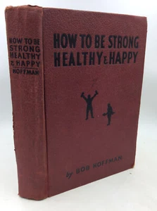 HOW TO BE STRONG, HEALTHY AND HAPPY - 1938 - SIGNED BY AUTHOR BOB HOFFMAN - Imagen 1 de 6