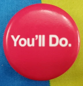11/4" Runde Pinback Pin Lustig Humor Valentinstag Motiv "You'll Do." KOSTENLOSER VERSAND! - Bild 1 von 3