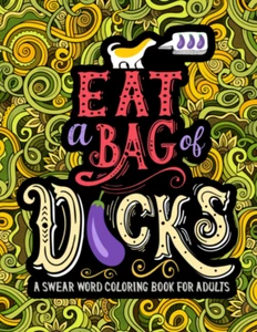 A Swear Word Coloring Book for Adults: Eat A Bag of D*cks - Picture 1 of 12