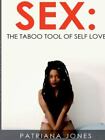 Sex: Das Tabuwerkzeug der Selbstliebe von Jones, Patriana