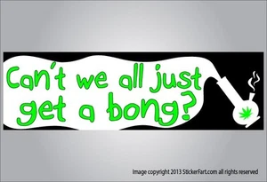 Pegatina de parachoques Funny Pot - Cant we all just get a bong - vinilo o imán - Imagen 1 de 1