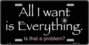 All I Want Is Everything Novelty Metal License Plate - Picture 1 of 2