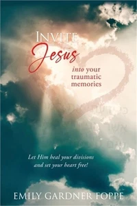 Invite Jesus into your traumatic memories: Let Him heal your divisions and set y - Imagen 1 de 1