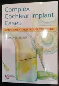 Complex Cochlear Implant Cases : Management and Troubleshooting by Joshua Sevier - Picture 1 of 4