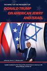 The Impact Of The Presidency Of Donald Trump On American Jewry And Israel By Ste