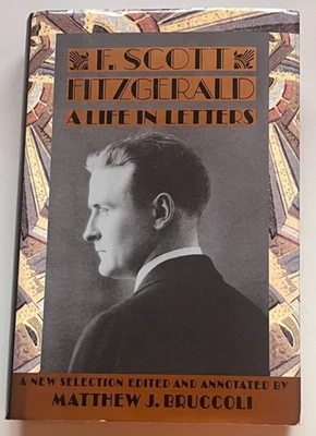 F. SCOTT FITZGERALD Life In Letters HC/DJ '94 1st/1st BRUCCOLI w/ Rare Ephemera! - Image 1 of 4