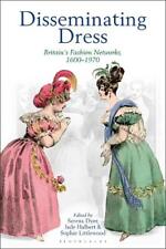 Disseminating Dress: Britain's Fashion Networks, 1600–1970 by Sophie Littlewood