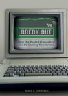 Break Out: How the Apple II Launched the PC Gaming Revolution  Craddock, David L