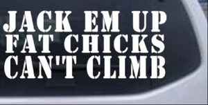 Jack Em Up Fat Chicks Cant Climb Car Truck Window Laptop Decal Sticker 10X4.3 - Imagen 1 de 16