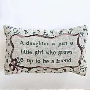 A DAUGHTER GROWS UP TO BECOME A FRIEND DECORATIVE PILLOW 12 in X 7.5 in - Picture 1 of 2