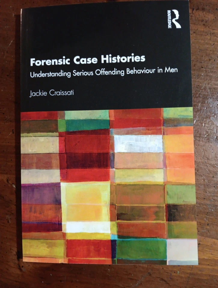 Jackie Craissati Forensic Case Histories Understanding Serious Behaviour in Men - Image 1 of 4