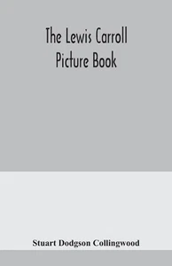 The Lewis Carroll picture book; a selection from the unpublished writings and dr - Picture 1 of 1